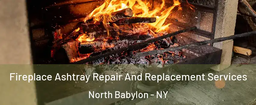  Fireplace Ashtray Repair And Replacement Services North Babylon - NY